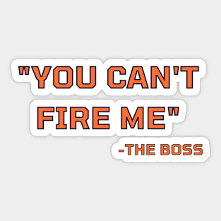 YOU CANT FIRE ME THE BOSS Funny Gift Ideas Sticker